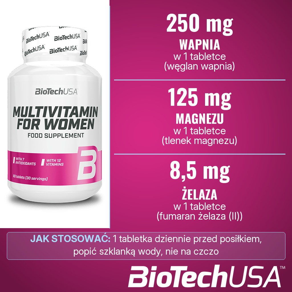 BioTechUSA Multivitamin For Women: 250 mg wapnia, 125 mg magnezu i 8,5 mg żelaza w 1 tabletce, 1 tabletka dziennie przed posiłkiem