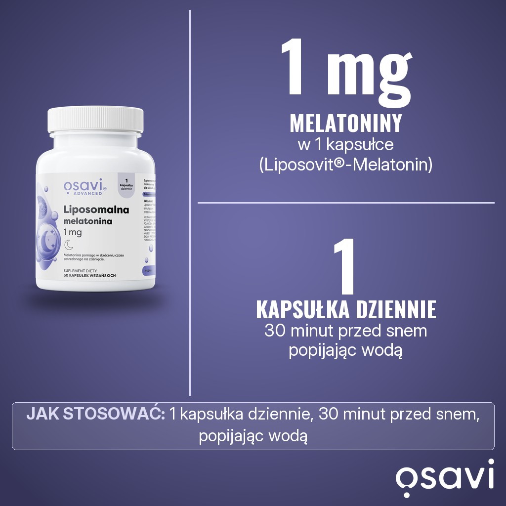 Osavi Liposomalna melatonina 1 mg: 1 mg melatoniny w formie Liposovit-Melatonin w 1 kapsułce, 1 kapsułka dziennie 30 minut przed snem