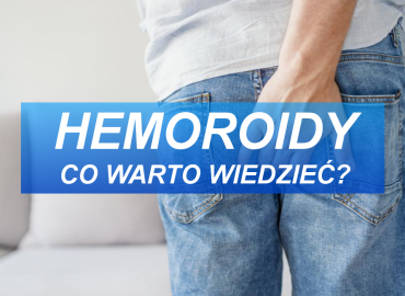 Hemoroidy – Co warto wiedzieć ?