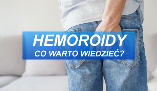 Hemoroidy – Co warto wiedzieć ?