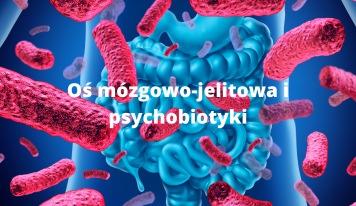 Oś mózgowo-jelitowa i psychobiotyki