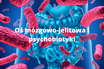 Oś mózgowo-jelitowa i psychobiotyki