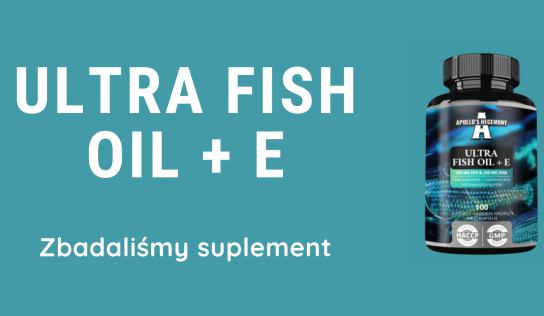 Ultra Fish Oil + E – zbadaliśmy suplement 2024.01