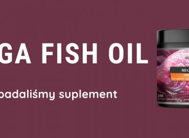 Mega Fish Oil – zbadaliśmy suplement 2025.07